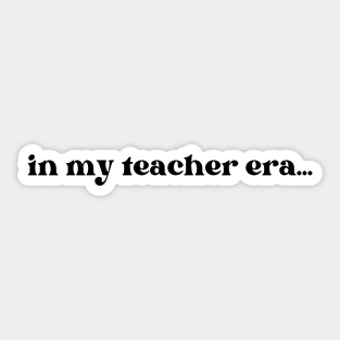 In my Teacher Era Sticker